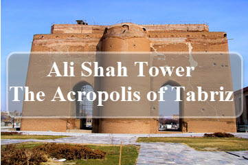 Ali Shah Tower, The Acropolis of Tabriz
