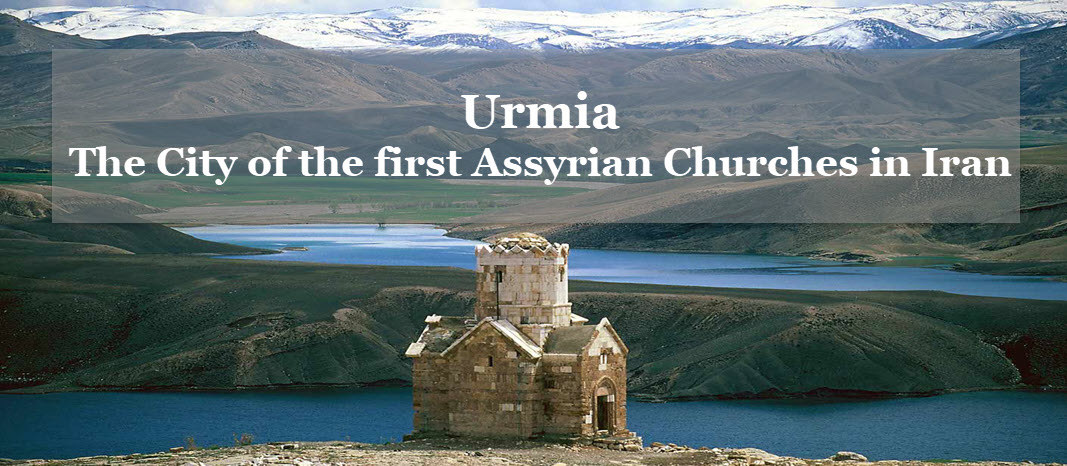 Urmia, the City of the first Assyrian Churches in Iran