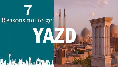 7 Reasons NOT To Go YAZD